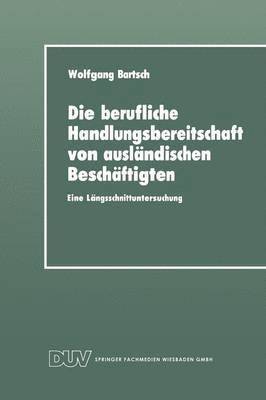 bokomslag Die Berufliche Handlungsbereitschaft Von Ausländischen Beschäftigten: Eine Längsschnittuntersuchung