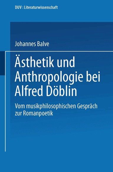 Johannes Balve - Ästhetik und Anthropologie bei Alfred Döblin, Häftad