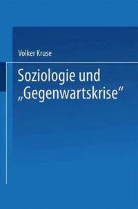 bokomslag Soziologie Und "Gegenwartskrise": Die Zeitdiagnosen Franz Oppenheimers Und Alfred Webers. Ein Beitrag Zur Historischen Soziologie Der Weimarer Republi