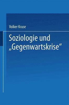 bokomslag Soziologie Und "Gegenwartskrise": Die Zeitdiagnosen Franz Oppenheimers Und Alfred Webers. Ein Beitrag Zur Historischen Soziologie Der Weimarer Republi