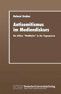 Helmut Gruber - Antisemitismus Im Mediendiskurs: Die Affäre "Waldheim" in Der Tagespresse, Häftad