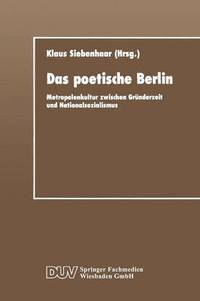 bokomslag Das Poetische Berlin: Metropolenkultur Zwischen Gründerzeit Und Nationalsozialismus