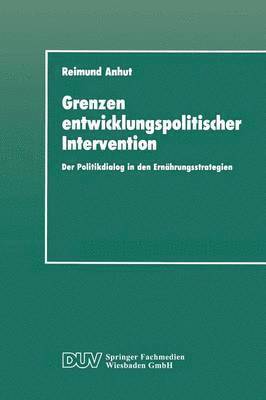 Reimund Anhut - Grenzen Entwicklungspolitischer Intervention: Der Politikdialog in Den Ernährungsstrategien, Häftad