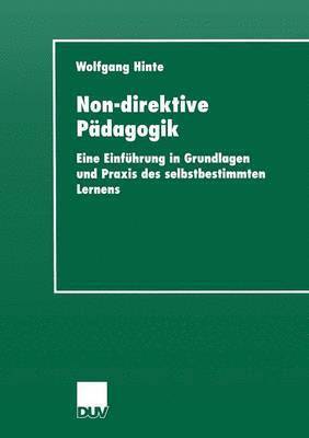 Wolfgang Hinte - Non-Direktive Pädagogik: Eine Einführung in Grundlagen Und PRAXIS Des Selbstbestimmten Lernens, Häftad