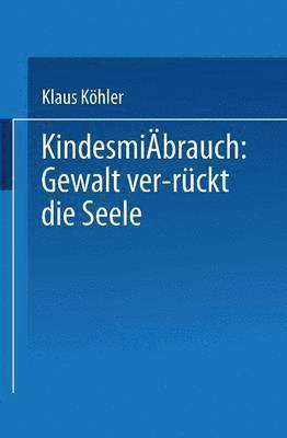 Klaus Köhler, Klaus Kohler - Kindesmißbrauch: Gewalt ver-rückt die Seele, Häftad