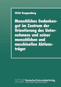bokomslag Menschliches Gedankengut Im Zentrum Der Orientierung Des Unternehmens Und Seiner Menschlichen Und Maschinellen Aktionsträger
