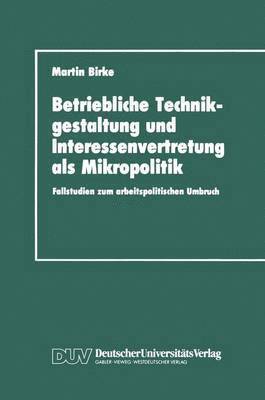 Martin Birke - Betriebliche Technikgestaltung und Interessenvertretung als Mikropolitik, Häftad