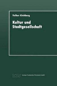 bokomslag Kultur Und Stadtgesellschaft: Empirische Fallstudien Zum Kulturellen Verhalten Der Stadtbevölkerung Und Zur Bedeutung Der Kultur Für Die Stadt