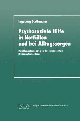 Ingeborg Schürmann - Psychosoziale Hilfe in Notfällen Und Bei Alltagssorgen: Handlungskonzepte in Der Ambulanten Krisenintervention, Häftad