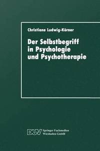 bokomslag Der Selbstbegriff in Psychologie Und Psychotherapie: Eine Wissenschaftshistorische Untersuchung