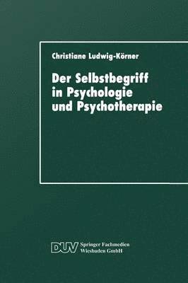 Christiane Ludwig-Körner, Christiane Ludwig-Keorner, Christiane Ludwig-Korner - Der Selbstbegriff in Psychologie Und Psychotherapie: Eine Wissenschaftshistorische Untersuchung, Häftad