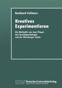bokomslag Kreatives Experimentieren: Die Methodik Von Jean Piaget, Den Gestaltpsychologen Und Der Würzburger Schule