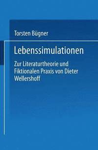 bokomslag Lebenssimulationen: Zur Literaturtheorie Und Fiktionalen PRAXIS Von Dieter Wellershoff