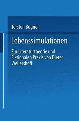 bokomslag Lebenssimulationen: Zur Literaturtheorie Und Fiktionalen PRAXIS Von Dieter Wellershoff