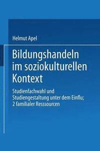bokomslag Bildungshandeln Im Soziokulturellen Kontext: Studienfachwahl Und Studiengestaltung Unter Dem Einfluß Familialer Ressourcen
