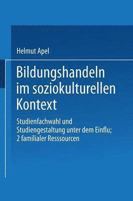bokomslag Bildungshandeln Im Soziokulturellen Kontext: Studienfachwahl Und Studiengestaltung Unter Dem Einfluß Familialer Ressourcen
