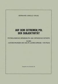 bokomslag Auf Dem Extremen Pol Der Subjektivität: Physiologische Hermeneutik Und Orpheische Ästhetik in Den «Aufzeichnungen Des Malte Laurids Brigge» Von Rilke