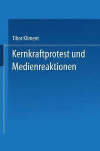 bokomslag Kernkraftprotest Und Medienreaktionen: Deutungsmuster Einer Widerstandsbewegung Und Öffentliche Rezeption