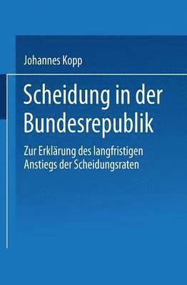 Johannes Kopp - Scheidung in Der Bundesrepublik: Zur Erklärung Des Langfristigen Anstiegs Der Scheidungsraten, Häftad