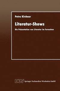 bokomslag Literatur-Shows: Die Präsentation Von Literatur Im Fernsehen