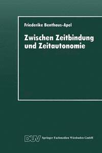 bokomslag Zwischen Zeitbindung Und Zeitautonomie: Eine Empirische Analyse Der Zeitverwendung Und Zeitstruktur Der Werktags- Und Wochenendfreizeit