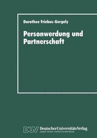 bokomslag Personwerdung Und Partnerschaft: Interaktionelle, Individuumzentrierte Und Philosophische Theorien Zur Paardynamik