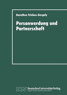 bokomslag Personwerdung Und Partnerschaft: Interaktionelle, Individuumzentrierte Und Philosophische Theorien Zur Paardynamik