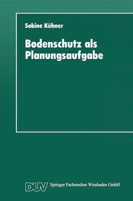 bokomslag Bodenschutz ALS Planungsaufgabe: Die Weiterentwicklung Der Raumordnung Zu Einer "Bodenschutzplanung"