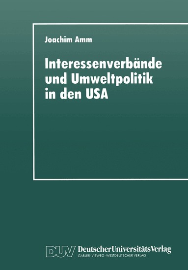 Joachim Amm - Interessenverbände und Umweltpolitik in den USA, Häftad