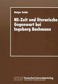 bokomslag NS-Zeit und literarische Gegenwart bei Ingeborg Bachmann