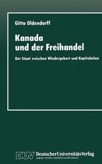 bokomslag Kanada Und Der Freihandel: Der Staat Zwischen Wiedergeburt Und Kapitulation