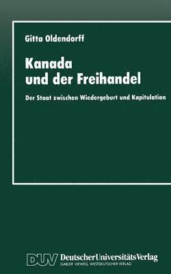 bokomslag Kanada Und Der Freihandel: Der Staat Zwischen Wiedergeburt Und Kapitulation