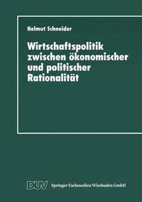 bokomslag Wirtschaftspolitik zwischen ökonomischer und politischer Rationalität
