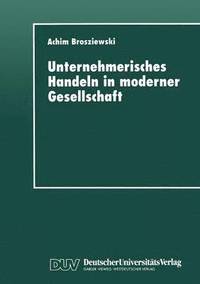 bokomslag Unternehmerisches Handeln in Moderner Gesellschaft: Eine Wissenssoziologische Untersuchung