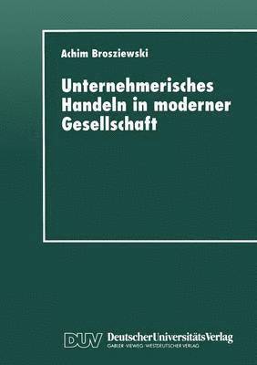 bokomslag Unternehmerisches Handeln in Moderner Gesellschaft: Eine Wissenssoziologische Untersuchung
