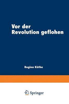 VOR Der Revolution Geflohen: Exil Im Literarischen Diskurs Nach 1789, Häftad