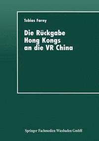 bokomslag Die Rückgabe Hong Kongs an Die VR China: Wirtschaftspolitische Interessen Beteiligter Länder