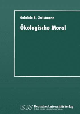 bokomslag Ökologische Moral: Zur Kommunikativen Konstruktion Und Rekonstruktion Umweltschützerischer Moralvorstellungen