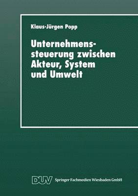 bokomslag Unternehmenssteuerung Zwischen Akteur, System Und Umwelt: Systemtheoretische Perspektiven Für Management, Wirtschaft Und Gesellschaft