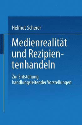 bokomslag Medienrealität Und Rezipientenhandeln: Zur Entstehung Handlungsleitender Vorstellungen