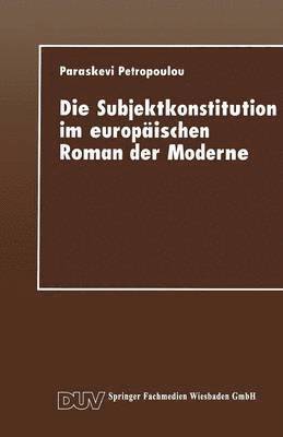 Die Subjektkonstitution Im Europäischen Roman Der Moderne: Zur Gestaltung Des Selbst Und Zur Wahrnehmung Des Anderen Bei Hermann Hesse Und Nikos Kazan, Häftad