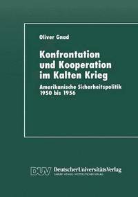bokomslag Konfrontation Und Kooperation Im Kalten Krieg: Amerikanische Sicherheitspolitik 1950 Bis 1956