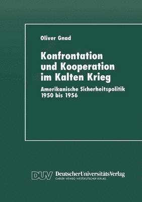 Oliver Gnad - Konfrontation Und Kooperation Im Kalten Krieg: Amerikanische Sicherheitspolitik 1950 Bis 1956, Häftad