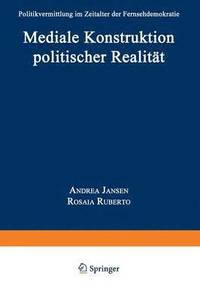 bokomslag Mediale Konstruktion Politischer Realität: Politikvermittlung Im Zeitalter Der Fernsehdemokratie