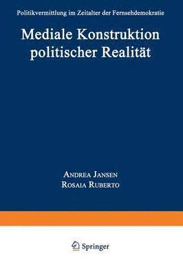 bokomslag Mediale Konstruktion Politischer Realität: Politikvermittlung Im Zeitalter Der Fernsehdemokratie