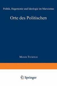 bokomslag Orte Des Politischen: Politik, Hegemonie Und Ideologie Im Marxismus