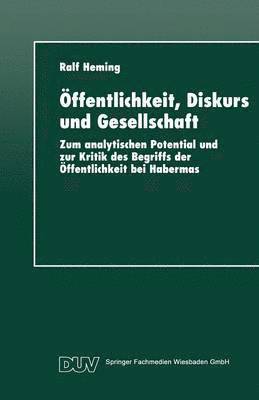 Öffentlichkeit, Diskurs Und Gesellschaft: Zum Analytischen Potential Und Zur Kritik Des Begriffs Der Öffentlichkeit Bei Habermas, Häftad
