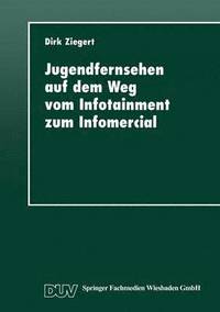 bokomslag Jugendfernsehen Auf Dem Weg Vom Infotainment Zum Infomercial: Die Magazine "Elf 99" Und "Saturday" Zwischen Wende Und Wiedervereinigung