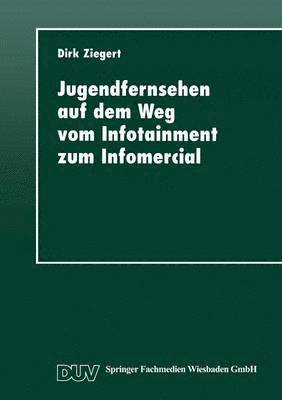 bokomslag Jugendfernsehen Auf Dem Weg Vom Infotainment Zum Infomercial: Die Magazine "Elf 99" Und "Saturday" Zwischen Wende Und Wiedervereinigung