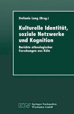 bokomslag Kulturelle Identität, Soziale Netzwerke Und Kognition: Berichte Ethnologischer Forschungen Aus Köln